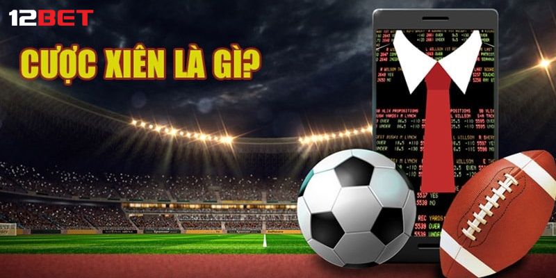 kèo xiên trong bóng đá Giải thích sơ lược về kèo xiên trong bóng đá là gì?