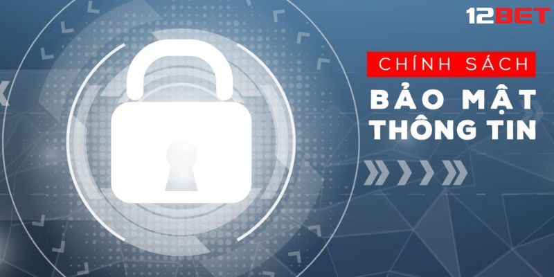 chính sách bảo mật 12bet Giới thiệu chính sách bảo mật 12bet an toàn tuyệt đối