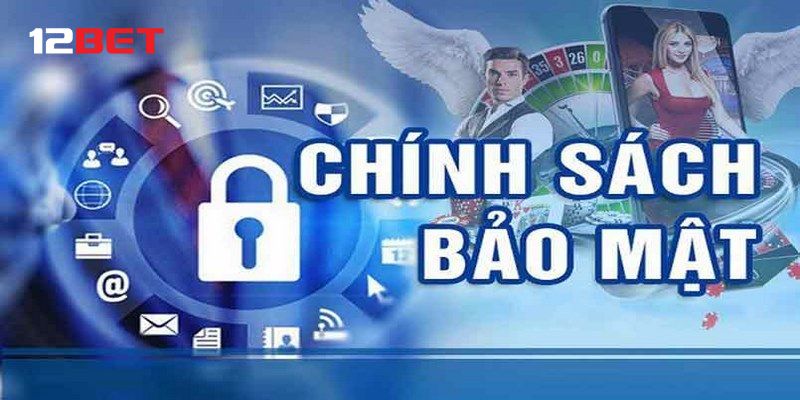 chính sách bảo mật 12bet Chính sách bảo mật 12bet liên quan đến giao dịch thanh toán